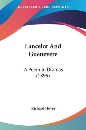 Lancelot And Guenevere de Richard Hovey