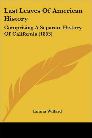 Last Leaves Of American History de Emma Willard