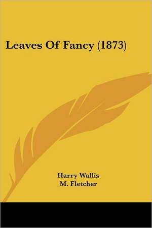 Leaves Of Fancy (1873) de Harry Wallis