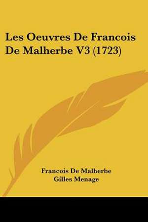 Les Oeuvres De Francois De Malherbe V3 (1723) de Francois De Malherbe