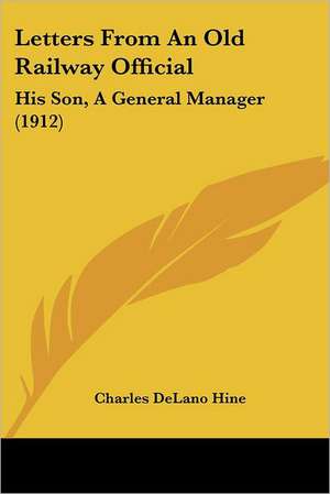 Letters From An Old Railway Official de Charles Delano Hine