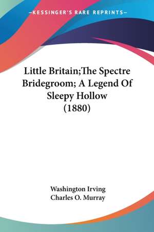 Little Britain;The Spectre Bridegroom; A Legend Of Sleepy Hollow (1880) de Washington Irving