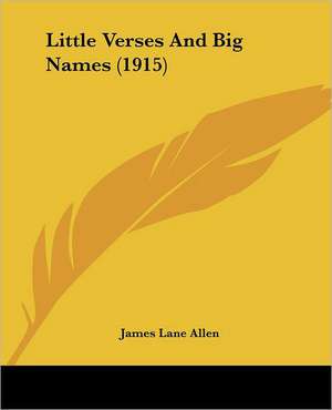 Little Verses And Big Names (1915) de James Lane Allen