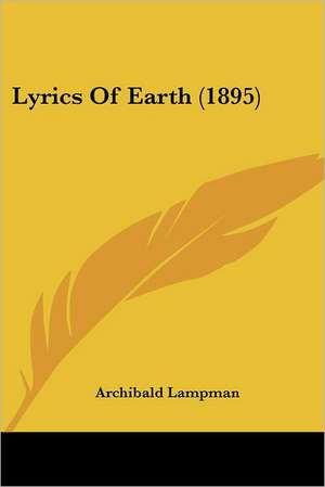 Lyrics Of Earth (1895) de Archibald Lampman