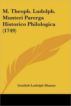 M. Theoph. Ludolph. Munteri Parerga Historico Philologica (1749) de Gottlieb Ludolph Munter