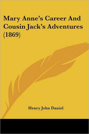 Mary Anne's Career And Cousin Jack's Adventures (1869) de Henry John Daniel