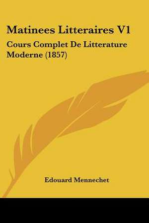 Matinees Litteraires V1 de Edouard Mennechet