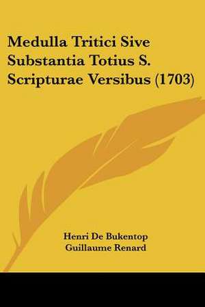 Medulla Tritici Sive Substantia Totius S. Scripturae Versibus (1703) de Henri De Bukentop