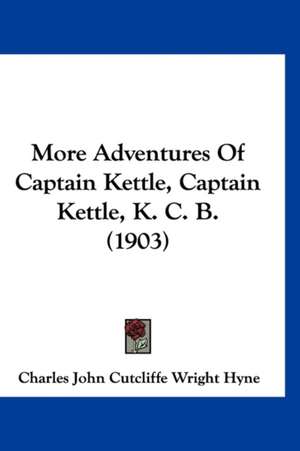 More Adventures Of Captain Kettle, Captain Kettle, K. C. B. (1903) de Charles John Cutcliffe Wright Hyne