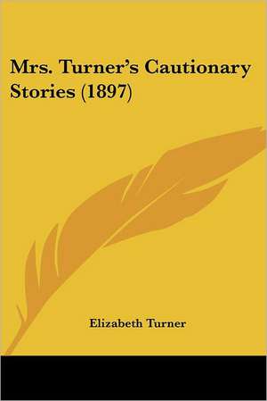 Mrs. Turner's Cautionary Stories (1897) de Elizabeth Turner