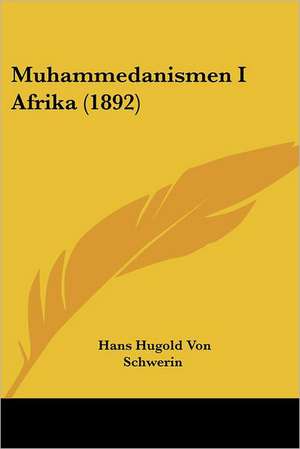 Muhammedanismen I Afrika (1892) de Hans Hugold Von Schwerin