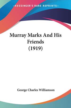 Murray Marks And His Friends (1919) de George Charles Williamson