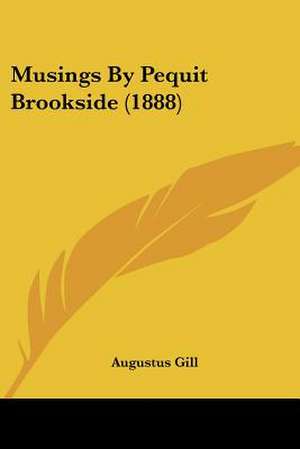 Musings By Pequit Brookside (1888) de Augustus Gill