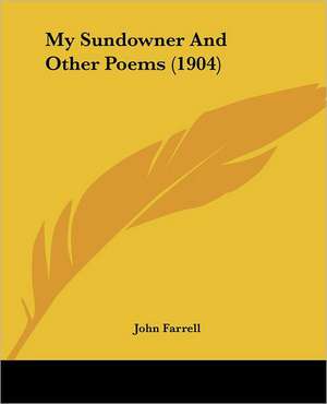 My Sundowner And Other Poems (1904) de John Farrell