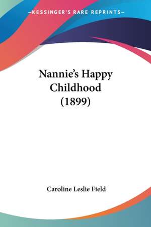 Nannie's Happy Childhood (1899) de Caroline Leslie Field