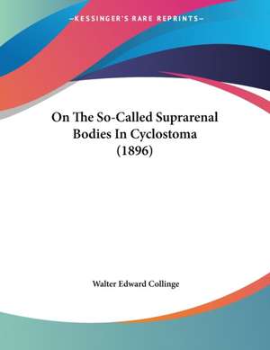 On The So-Called Suprarenal Bodies In Cyclostoma (1896) de Walter Edward Collinge