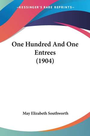 One Hundred And One Entrees (1904) de May Elizabeth Southworth