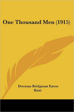 One Thousand Men (1915) de Dorman Bridgman Eaton Kent