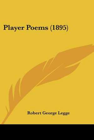 Player Poems (1895) de Robert George Legge