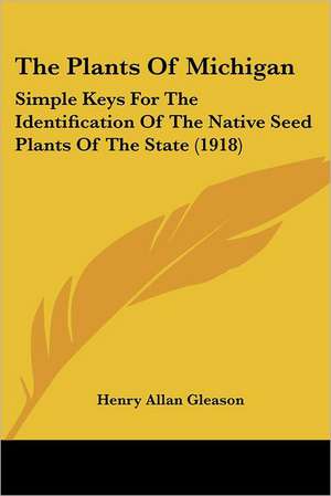 The Plants Of Michigan de Henry Allan Gleason