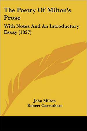 The Poetry Of Milton's Prose de John Milton