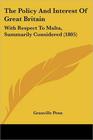 The Policy And Interest Of Great Britain de Granville Penn