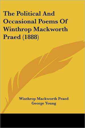 The Political And Occasional Poems Of Winthrop Mackworth Praed (1888) de Winthrop Mackworth Praed