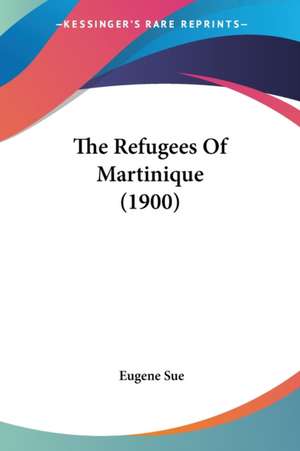 The Refugees Of Martinique (1900) de Eugene Sue