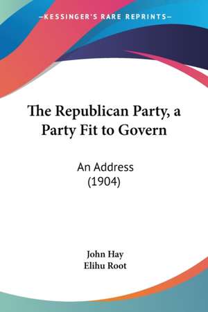 The Republican Party, a Party Fit to Govern de John Hay