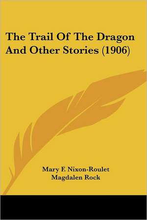 The Trail Of The Dragon And Other Stories (1906) de Mary F. Nixon-Roulet