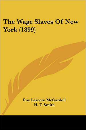 The Wage Slaves Of New York (1899) de Roy Larcom McCardell