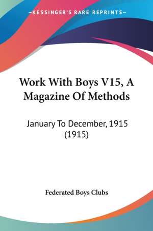 Work With Boys V15, A Magazine Of Methods de Federated Boys Clubs