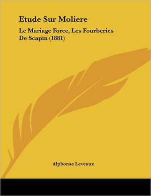 Etude Sur Moliere de Alphonse Leveaux