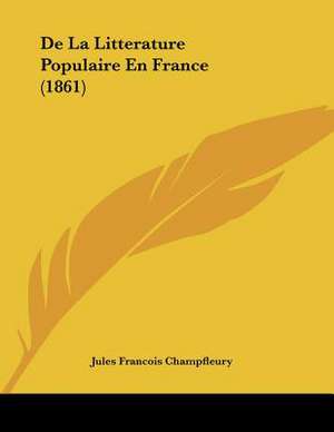 De La Litterature Populaire En France (1861) de Jules Francois Champfleury