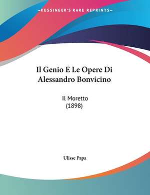 Il Genio E Le Opere Di Alessandro Bonvicino de Ulisse Papa