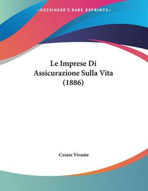 Le Imprese Di Assicurazione Sulla Vita (1886) de Cesare Vivante