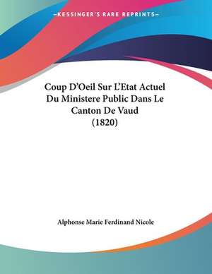 Coup D'Oeil Sur L'Etat Actuel Du Ministere Public Dans Le Canton De Vaud (1820) de Alphonse Marie Ferdinand Nicole