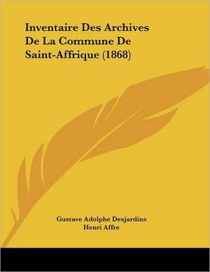 Inventaire Des Archives De La Commune De Saint-Affrique (1868) de Gustave Adolphe Desjardins