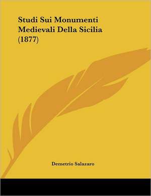 Studi Sui Monumenti Medievali Della Sicilia (1877) de Demetrio Salazaro