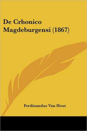 De Crhonico Magdeburgensi (1867) de Ferdinandus van Hout