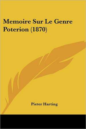 Memoire Sur Le Genre Poterion (1870) de Pieter Harting