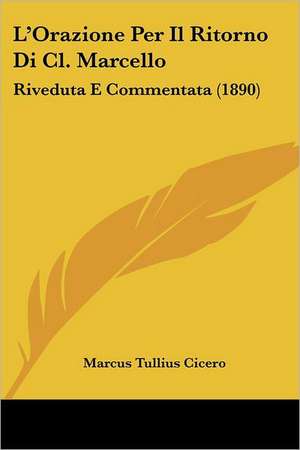 L'Orazione Per Il Ritorno Di Cl. Marcello de Marcus Tullius Cicero