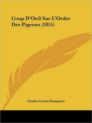 Coup D'Oeil Sur L'Ordre Des Pigeons (1855) de Charles Lucian Bonaparte