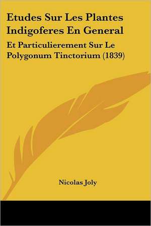 Etudes Sur Les Plantes Indigoferes En General de Nicolas Joly