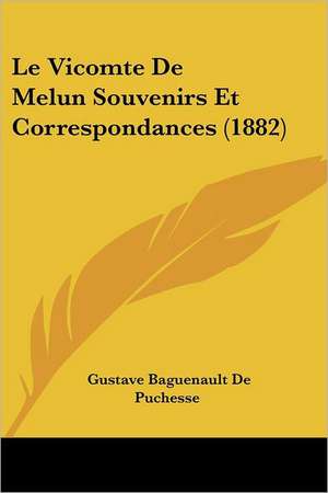 Le Vicomte De Melun Souvenirs Et Correspondances (1882) de Gustave Baguenault De Puchesse