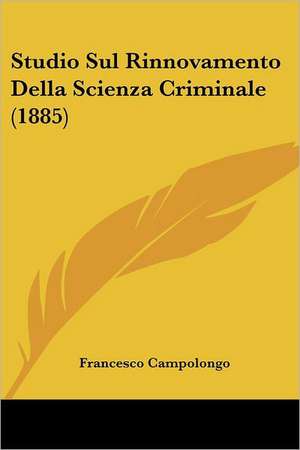 Studio Sul Rinnovamento Della Scienza Criminale (1885) de Francesco Campolongo