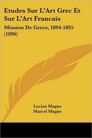 Etudes Sur L'Art Grec Et Sur L'Art Francais de Lucien Magne