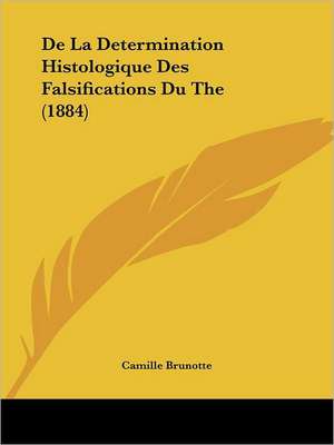 De La Determination Histologique Des Falsifications Du The (1884) de Camille Brunotte