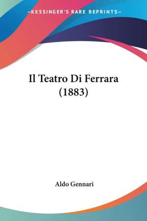 Il Teatro Di Ferrara (1883) de Aldo Gennari