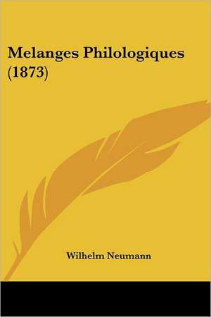 Melanges Philologiques (1873) de Wilhelm Neumann